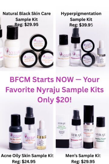 BFCM Starts NOW — Your Favorite Nyraju Sample Kits Only ! – Black Skin Care – Natural Hair Care – African American Skin Care